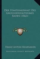 Der Staatshaushalt Des Grossherzogthumes Baden (1863)