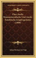 Uber Anchi-Monomineralische Und Anchi-Eutektische Eruptivgesteine (1908)