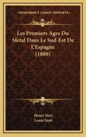 Les Premiers Ages Du Metal Dans Le Sud-Est De L'Espagne (1888)