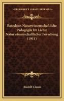 Basedows Naturwissenschaftliche Padagogik Im Lichte Naturwissenschaftlicher Forsehung (1911)