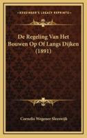 De Regeling Van Het Bouwen Op Of Langs Dijken (1891)