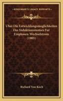 Uber Die Entwicklungsmoglichkeiten Des Induktionsmotors Fur Einphasen-Wechselstrom (1905)