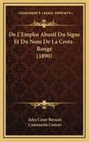 De L'Emploi Abusif Du Signe Et Du Nom De La Croix-Rouge (1890)