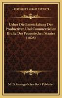 Ueber Die Entwickelung Der Productiven Und Commerziellen Krafte Des Preussischen Staates (1828)