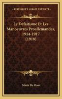 Le Defaitisme Et Les Manoeuvres Proallemandes, 1914-1917 (1918)