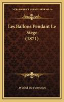 Les Ballons Pendant Le Siege (1871)