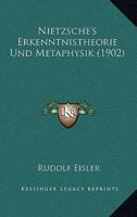 Nietzsche's Erkenntnistheorie Und Metaphysik (1902)