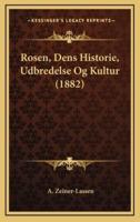 Rosen, Dens Historie, Udbredelse Og Kultur (1882)