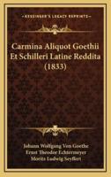 Carmina Aliquot Goethii Et Schilleri Latine Reddita (1833)