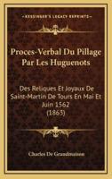 Proces-Verbal Du Pillage Par Les Huguenots