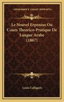 Le Nouvel Erpenius Ou Cours Theorico-Pratique De Langue Arabe (1867)
