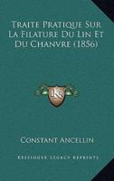 Traite Pratique Sur La Filature Du Lin Et Du Chanvre (1856)