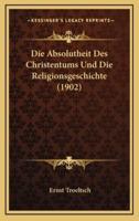 Die Absolutheit Des Christentums Und Die Religionsgeschichte (1902)