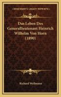 Das Leben Des Generallieutenant Heinrich Wilhelm Von Horn (1890)