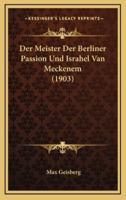 Der Meister Der Berliner Passion Und Israhel Van Meckenem (1903)