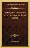 Les Origines Historiques De La Theologie De Ritschl (1893)