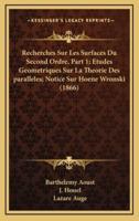 Recherches Sur Les Surfaces Du Second Ordre, Part 1; Etudes Geometriques Sur La Theorie Des Paralleles; Notice Sur Hoene Wronski (1866)