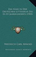 Das Kind In Der Deutschen Litteratur Des XI-XV Jahrhunderts (1905)
