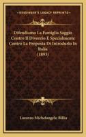 Difendiamo La Famiglia Saggio Contro Il Divorzio E Specialmente Contro La Proposta Di Introdurlo In Italia (1893)