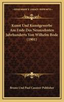 Kunst Und Kunstgewerbe Am Ende Des Neunzehnten Jahrhunderts Von Wilhelm Bode (1901)