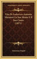 Vita Di Lodovico-Antonio Muratori La Sua Mente E Il Suo Cuore (1871)