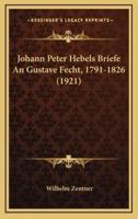 Johann Peter Hebels Briefe An Gustave Fecht, 1791-1826 (1921)