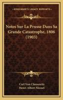 Notes Sur La Prusse Dans Sa Grande Catastrophe, 1806 (1903)