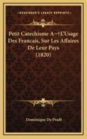 Petit Catechisme A L'Usage Des Francais, Sur Les Affaires De Leur Pays (1820)