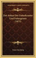 Der Anbau Der Futterkrauter Und Futtergraser (1875)