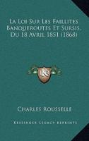 La Loi Sur Les Faillites Banqueroutes Et Sursis, Du 18 Avril 1851 (1868)