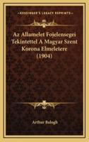 Az Allamelet Fojelensegei Tekintettel A Magyar Szent Korona Elmeletere (1904)