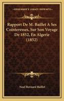 Rapport De M. Baillet A Ses Cointeresses, Sur Son Voyage De 1852, En Algerie (1852)