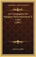 Les Compagnies Du Papeguay Particulierement A Caen (1881)