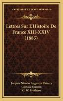Lettres Sur L'Histoire De France XIII-XXIV (1885)