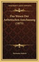 Das Wesen Der Asthetischen Anschauung (1875)