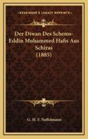 Der Diwan Des Schems-Eddin Muhammed Hafis Aus Schiras (1885)