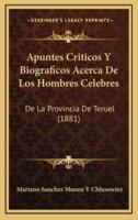 Apuntes Criticos Y Biograficos Acerca De Los Hombres Celebres