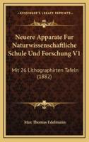 Neuere Apparate Fur Naturwissenschaftliche Schule Und Forschung V1