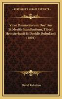 Vitae Duumvirorum Doctrina Et Meritis Excellentium, Tiberii Hemsterhusii Et Davidis Ruhnkenii (1801)
