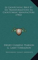 Le Caoutchouc Brut Et Ses Transformations En Caoutchouc Manufacture (1902)