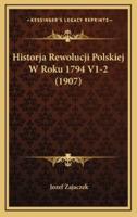 Historja Rewolucji Polskiej W Roku 1794 V1-2 (1907)