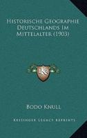 Historische Geographie Deutschlands Im Mittelalter (1903)