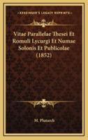 Vitae Parallelae Thesei Et Romuli Lycurgi Et Numae Solonis Et Publicolae (1852)