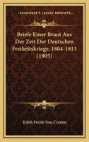 Briefe Einer Braut Aus Der Zeit Der Deutschen Freiheitskriege, 1804-1813 (1905)