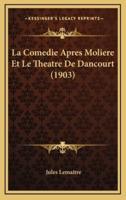 La Comedie Apres Moliere Et Le Theatre De Dancourt (1903)