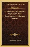 Parallele De La Puissance Anglaise Et Russe Relativement A L'Europe (1823)