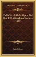 Della Vita E Delle Opere Del Rev. P. D. Gioachino Ventura (1877)