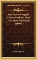 Der Rechtszwang Im Schuldverhaltniss Nach Deutschem Reichsrecht (1903)