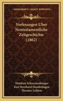 Vorlesungen Uber Neutestamentliche Zeitgeschichte (1862)