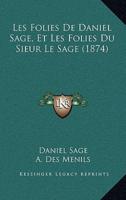 Les Folies De Daniel Sage, Et Les Folies Du Sieur Le Sage (1874)